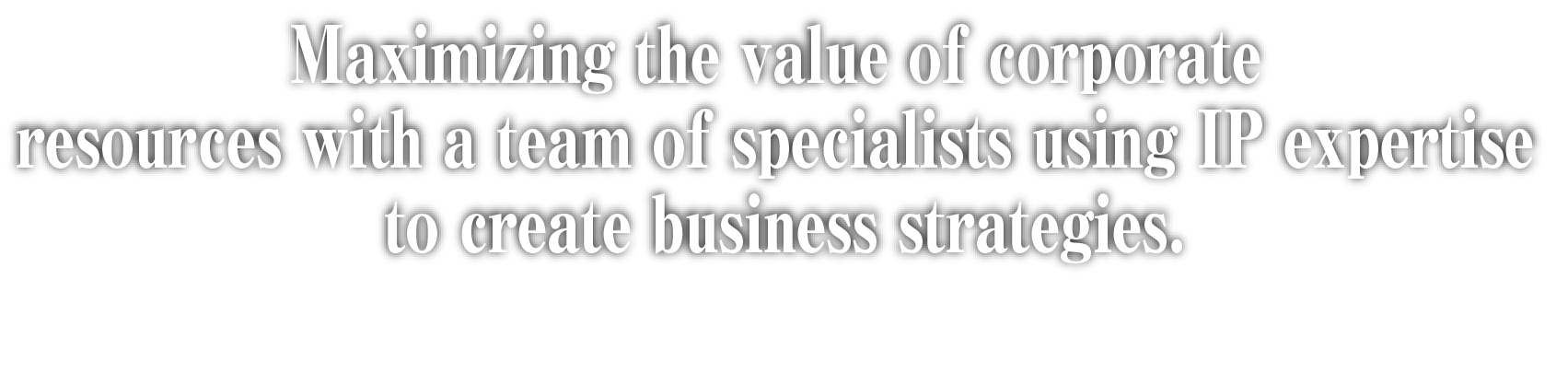 Maximizing the value of corporate resources with a team of specialists using IP expertise to create business strategies.
